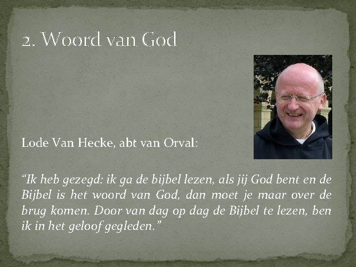 2. Woord van God Lode Van Hecke, abt van Orval: “Ik heb gezegd: ik