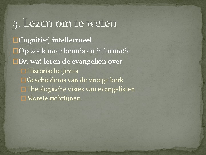 3. Lezen om te weten �Cognitief, intellectueel �Op zoek naar kennis en informatie �Bv.