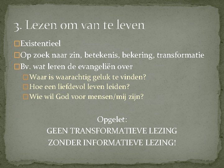 3. Lezen om van te leven �Existentieel �Op zoek naar zin, betekenis, bekering, transformatie