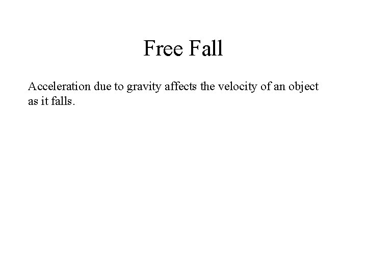 Free Fall Acceleration due to gravity affects the velocity of an object as it