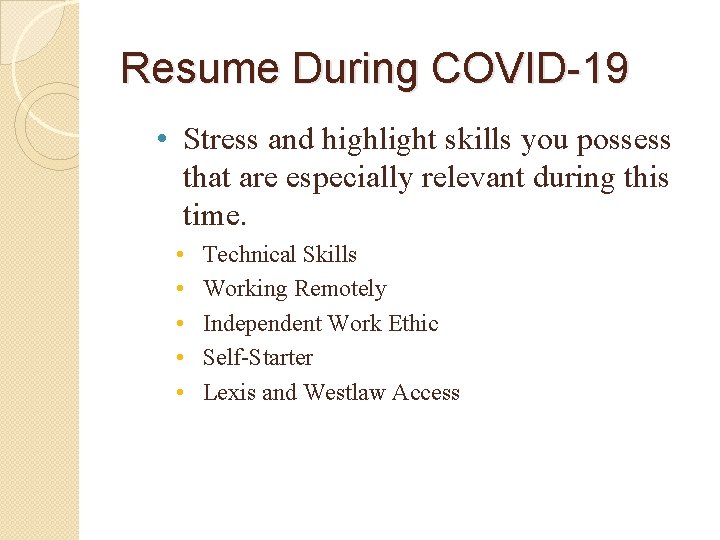 Resume During COVID-19 • Stress and highlight skills you possess that are especially relevant Resume During COVID-19 • Stress and highlight skills you possess that are especially relevant