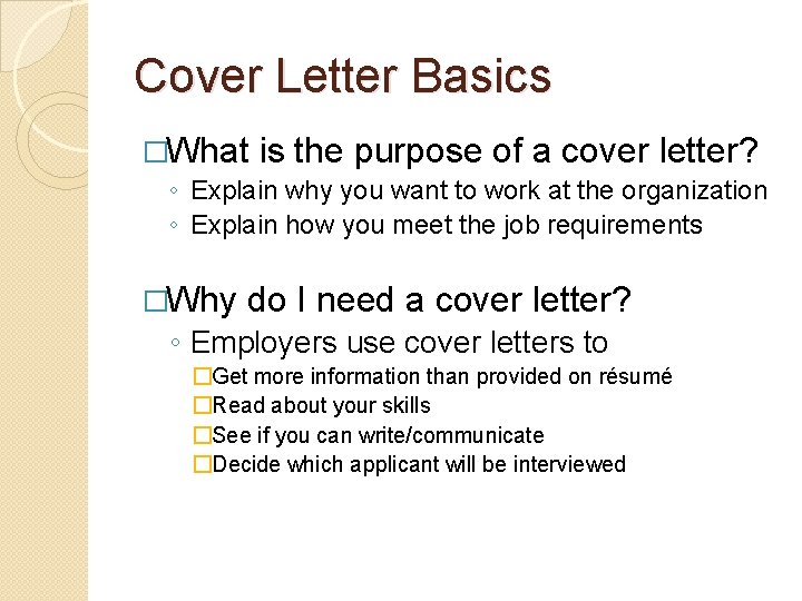 Cover Letter Basics �What is the purpose of a cover letter? ◦ Explain why Cover Letter Basics �What is the purpose of a cover letter? ◦ Explain why