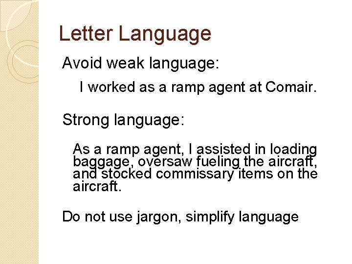 Letter Language Avoid weak language: I worked as a ramp agent at Comair. Strong Letter Language Avoid weak language: I worked as a ramp agent at Comair. Strong