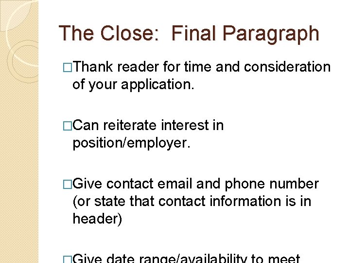 The Close: Final Paragraph �Thank reader for time and consideration of your application. �Can The Close: Final Paragraph �Thank reader for time and consideration of your application. �Can