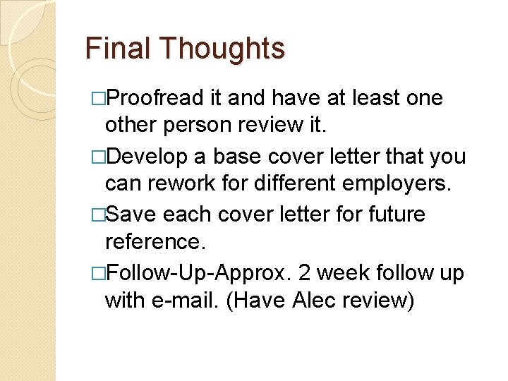 Final Thoughts �Proofread it and have at least one other person review it. �Develop Final Thoughts �Proofread it and have at least one other person review it. �Develop
