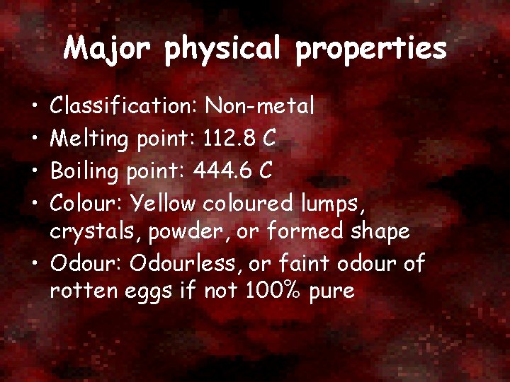 Major physical properties • • Classification: Non-metal Melting point: 112. 8 C Boiling point:
