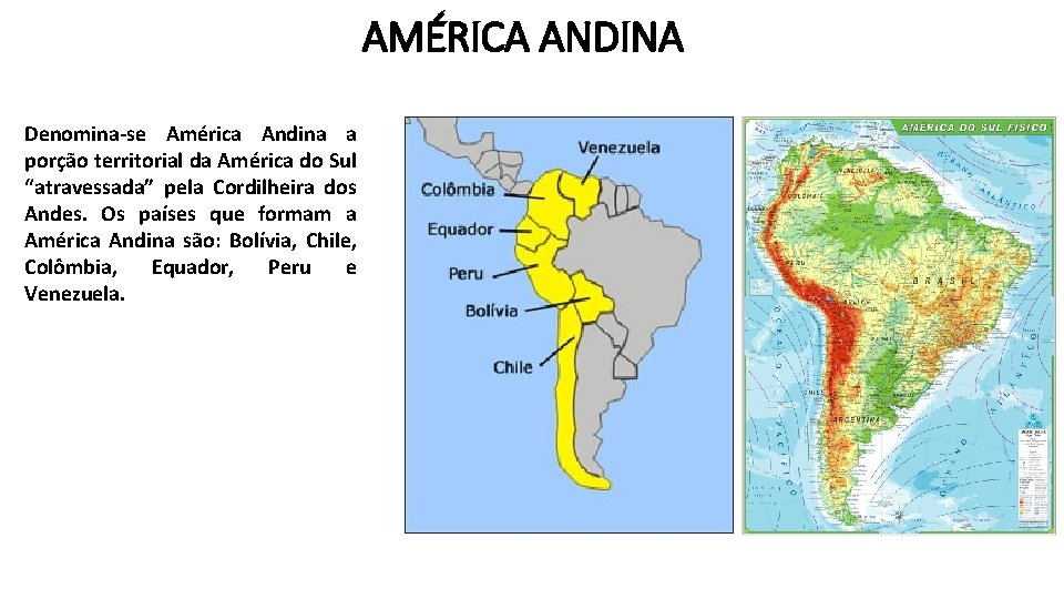 AMÉRICA ANDINA Denomina-se América Andina a porção territorial da América do Sul “atravessada” pela