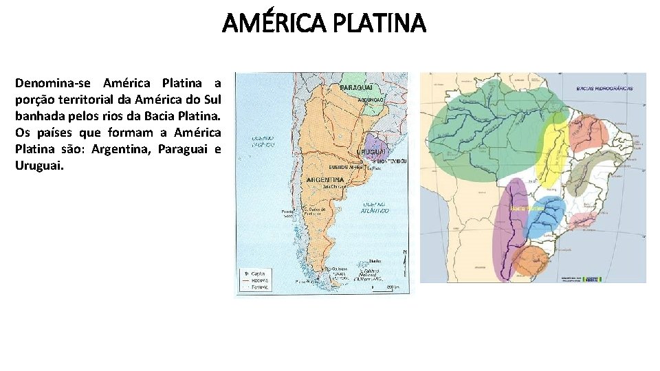 AMÉRICA PLATINA Denomina-se América Platina a porção territorial da América do Sul banhada pelos