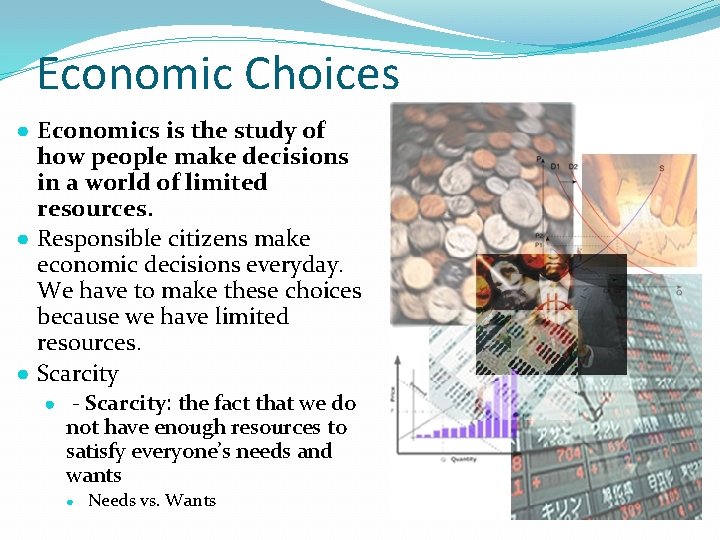 Economic Choices ● Economics is the study of how people make decisions in a