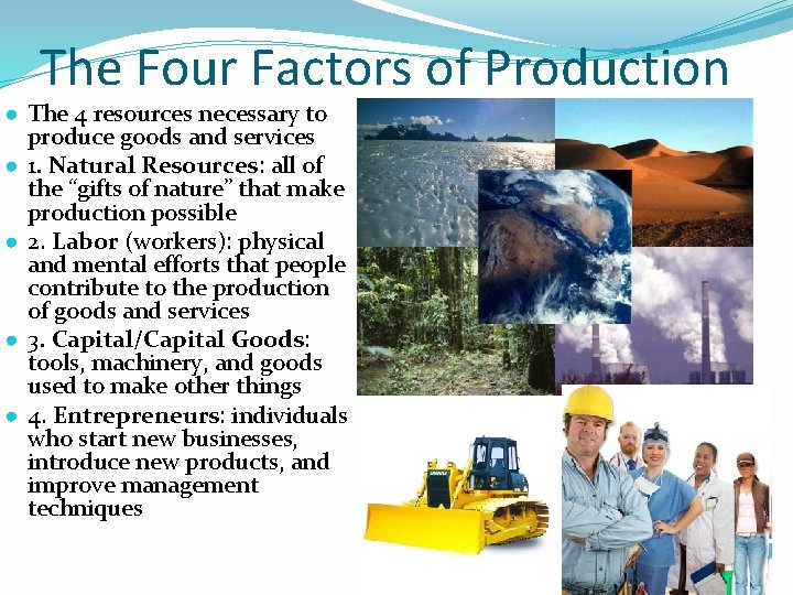 The Four Factors of Production ● The 4 resources necessary to produce goods and