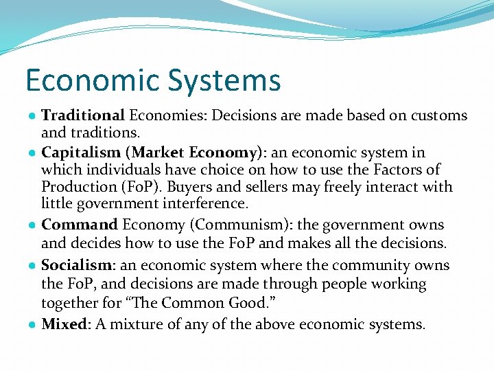 Economic Systems ● Traditional Economies: Decisions are made based on customs and traditions. ●