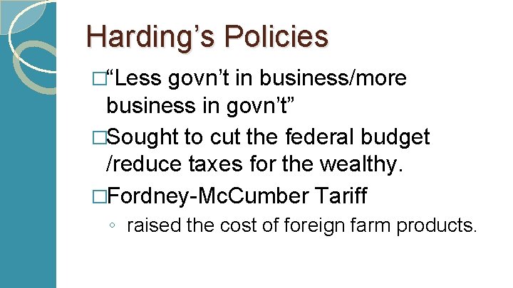 Harding’s Policies �“Less govn’t in business/more business in govn’t” �Sought to cut the federal