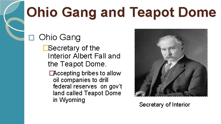 Ohio Gang and Teapot Dome � Ohio Gang �Secretary of the Interior Albert Fall