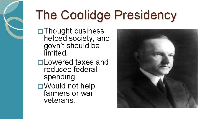 The Coolidge Presidency � Thought business helped society, and govn’t should be limited. �