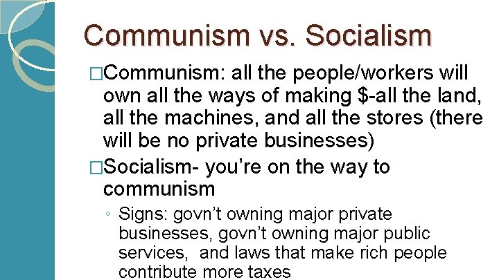 Communism vs. Socialism �Communism: all the people/workers will own all the ways of making