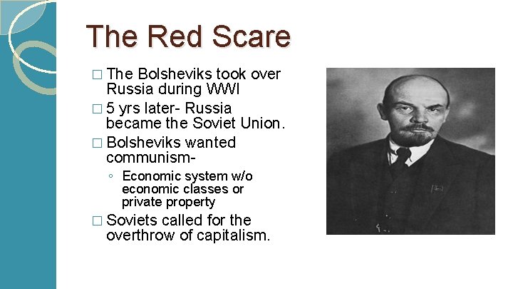 The Red Scare � The Bolsheviks took over Russia during WWI � 5 yrs