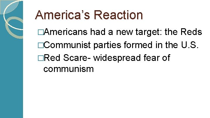 America’s Reaction �Americans had a new target: the Reds �Communist parties formed in the