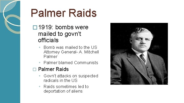 Palmer Raids � 1919: bombs were mailed to govn’t officials ◦ Bomb was mailed