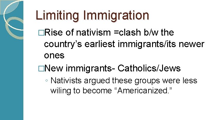 Limiting Immigration �Rise of nativism =clash b/w the country’s earliest immigrants/its newer ones �New