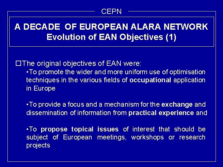 CEPN A DECADE OF EUROPEAN ALARA NETWORK Evolution of EAN Objectives (1) o. The