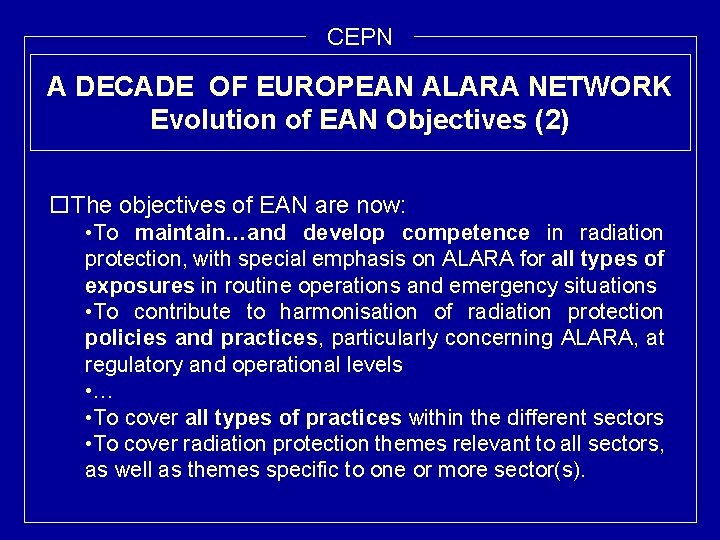 CEPN A DECADE OF EUROPEAN ALARA NETWORK Evolution of EAN Objectives (2) o. The