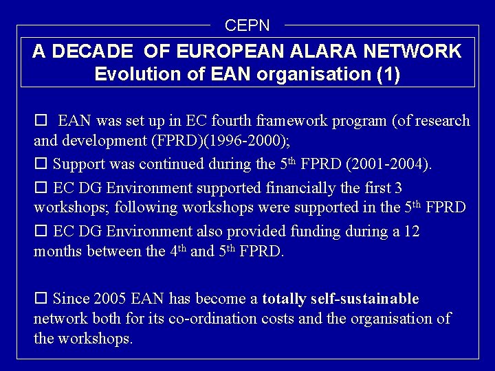 CEPN A DECADE OF EUROPEAN ALARA NETWORK Evolution of EAN organisation (1) o EAN