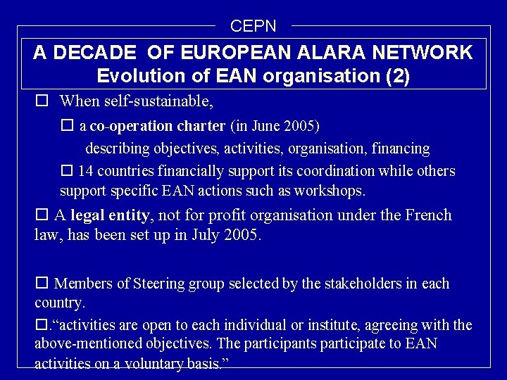 CEPN A DECADE OF EUROPEAN ALARA NETWORK Evolution of EAN organisation (2) o When