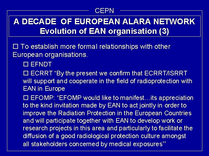 CEPN A DECADE OF EUROPEAN ALARA NETWORK Evolution of EAN organisation (3) o To