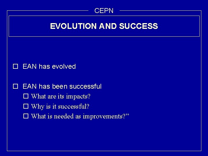 CEPN EVOLUTION AND SUCCESS o EAN has evolved o EAN has been successful o