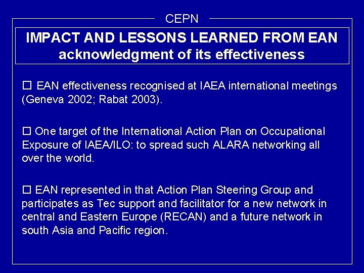 CEPN IMPACT AND LESSONS LEARNED FROM EAN acknowledgment of its effectiveness o EAN effectiveness