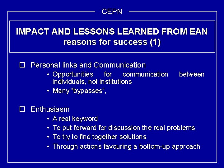 CEPN IMPACT AND LESSONS LEARNED FROM EAN reasons for success (1) o Personal links