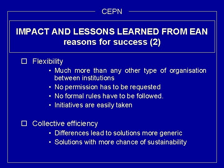 CEPN IMPACT AND LESSONS LEARNED FROM EAN reasons for success (2) o Flexibility •