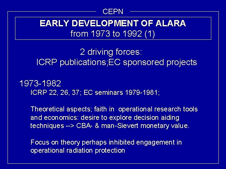 CEPN EARLY DEVELOPMENT OF ALARA from 1973 to 1992 (1) 2 driving forces: ICRP