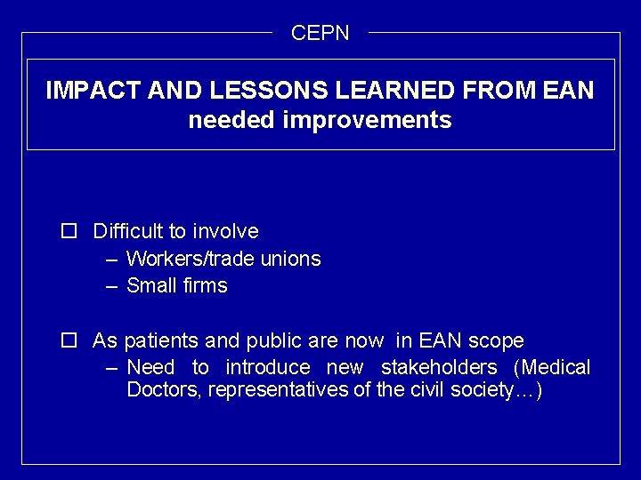 CEPN IMPACT AND LESSONS LEARNED FROM EAN needed improvements o Difficult to involve –