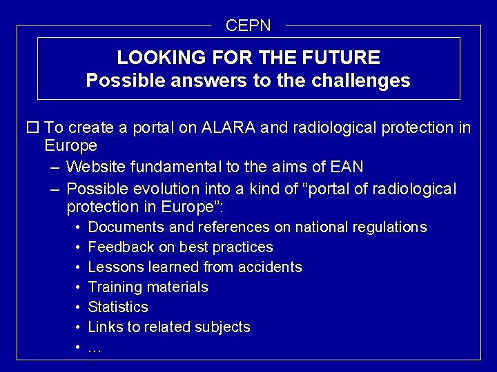 CEPN LOOKING FOR THE FUTURE Possible answers to the challenges o To create a