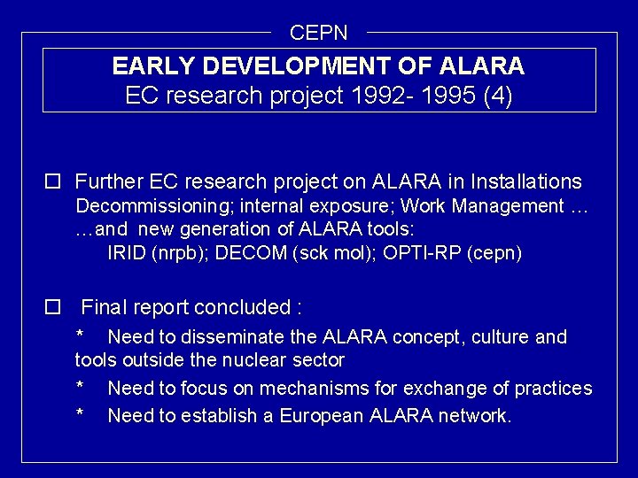 CEPN EARLY DEVELOPMENT OF ALARA EC research project 1992 - 1995 (4) o Further