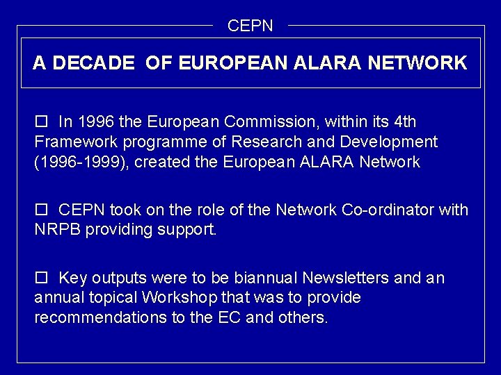 CEPN A DECADE OF EUROPEAN ALARA NETWORK o In 1996 the European Commission, within