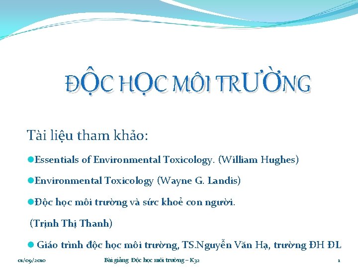 ĐỘC HỌC MÔI TRƯỜNG Tài liệu tham khảo: l. Essentials of Environmental Toxicology. (William