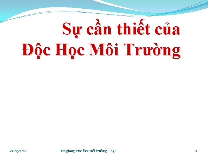 Sự cần thiết của Độc Học Môi Trường 01/09/2010 Bài giảng Độc học môi