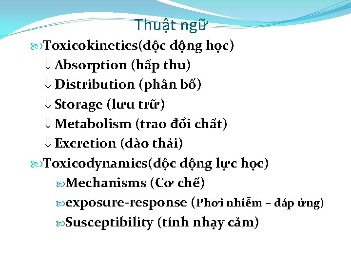 Thuật ngữ Toxicokinetics(độc động học) ß Absorption (hấp thu) ß Distribution (phân bố) ß