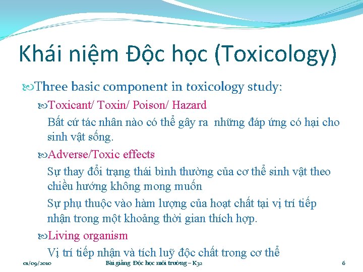 Khái niệm Độc học (Toxicology) Three basic component in toxicology study: Toxicant/ Toxin/ Poison/