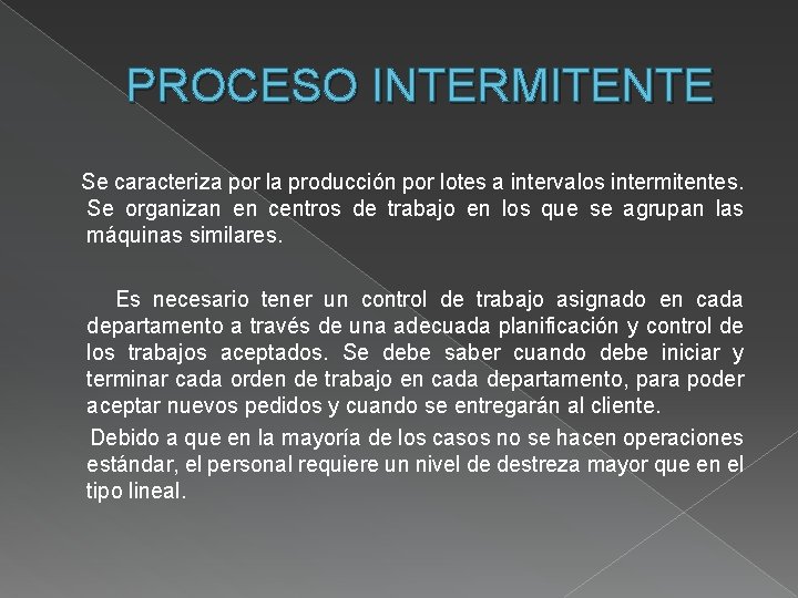 PROCESO INTERMITENTE Se caracteriza por la producción por lotes a intervalos intermitentes. Se organizan