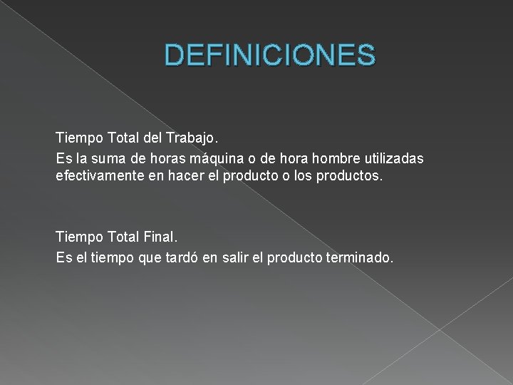 DEFINICIONES Tiempo Total del Trabajo. Es la suma de horas máquina o de hora