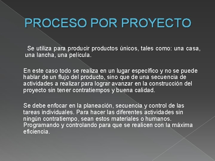 PROCESO POR PROYECTO Se utiliza para producir productos únicos, tales como: una casa, una