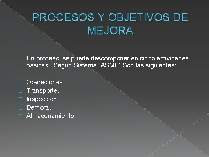 PROCESOS Y OBJETIVOS DE MEJORA Un proceso se puede descomponer en cinco actividades básicas.