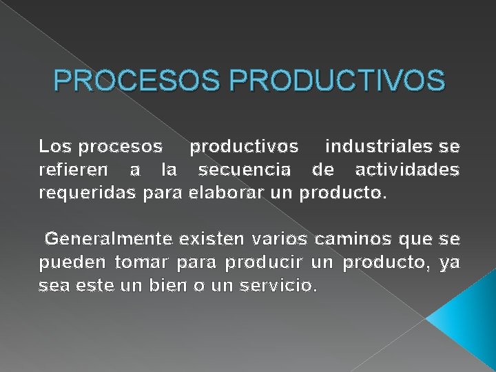 PROCESOS PRODUCTIVOS Los procesos productivos industriales se refieren a la secuencia de actividades requeridas