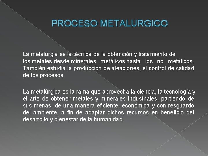 PROCESO METALURGICO La metalurgia es la técnica de la obtención y tratamiento de los