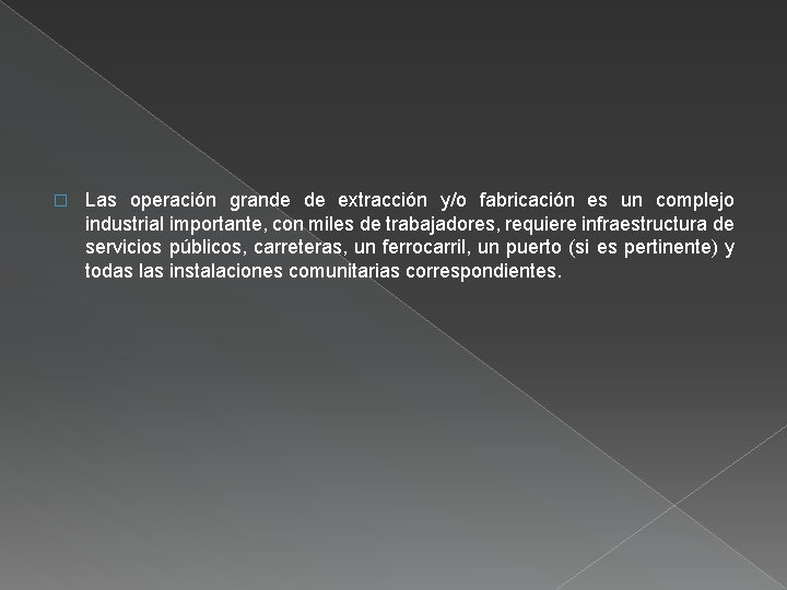 � Las operación grande de extracción y/o fabricación es un complejo industrial importante, con