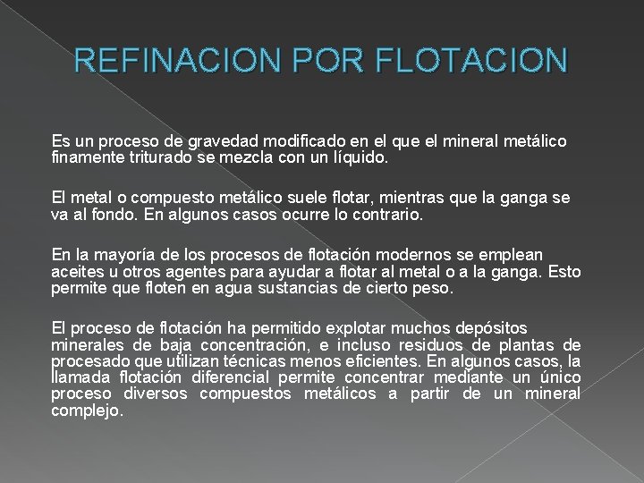 REFINACION POR FLOTACION Es un proceso de gravedad modificado en el que el mineral