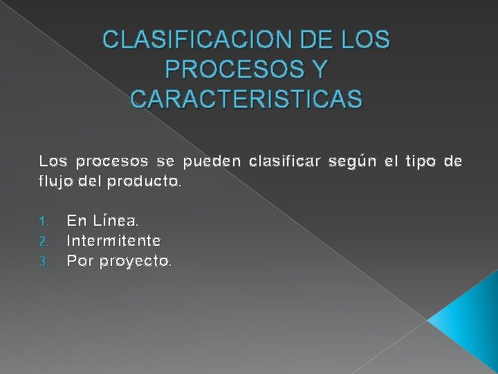 CLASIFICACION DE LOS PROCESOS Y CARACTERISTICAS Los procesos se pueden clasificar según el tipo